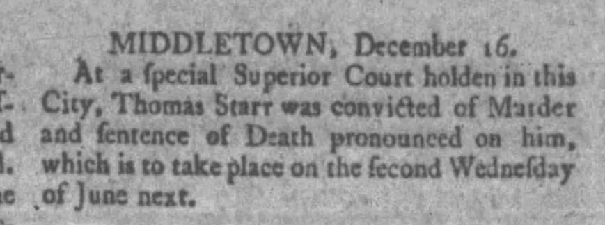 newspaper clipping reads MIDDLETOWN, Dec 16. At a special Superior Court holden in this city, Thomas Starr was convicted of Murder and sentence of Death pronounced on him, which is to take place on the second Wednesday of June next.