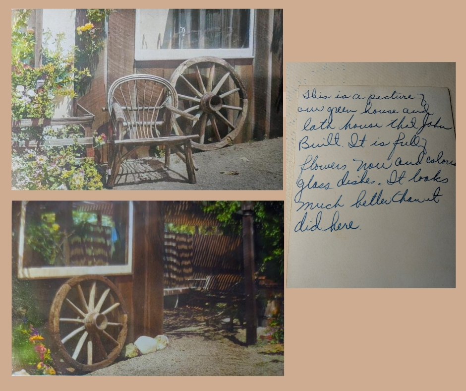 Back says "This is a picture of our green house that John built. It is full of flowers now and colored glass dishes. It looks much better than it did here "